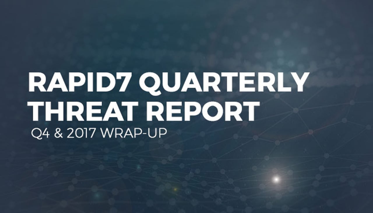Rapid7 Threat Report: Q4 2017 Q4 Threat Report and 2017 Wrap-up ...